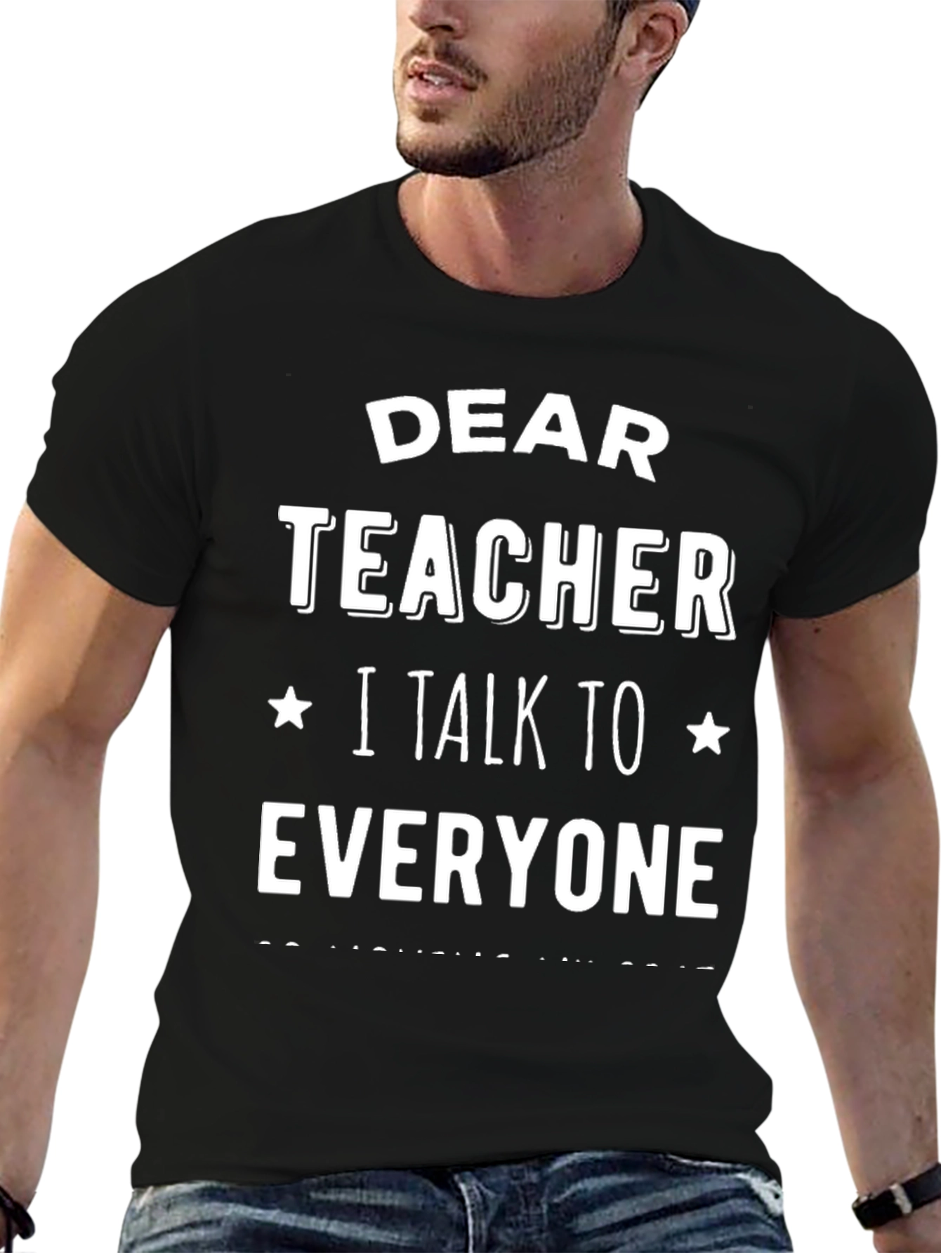 Dear Teacher T-Shirt: I Talk To Everyone