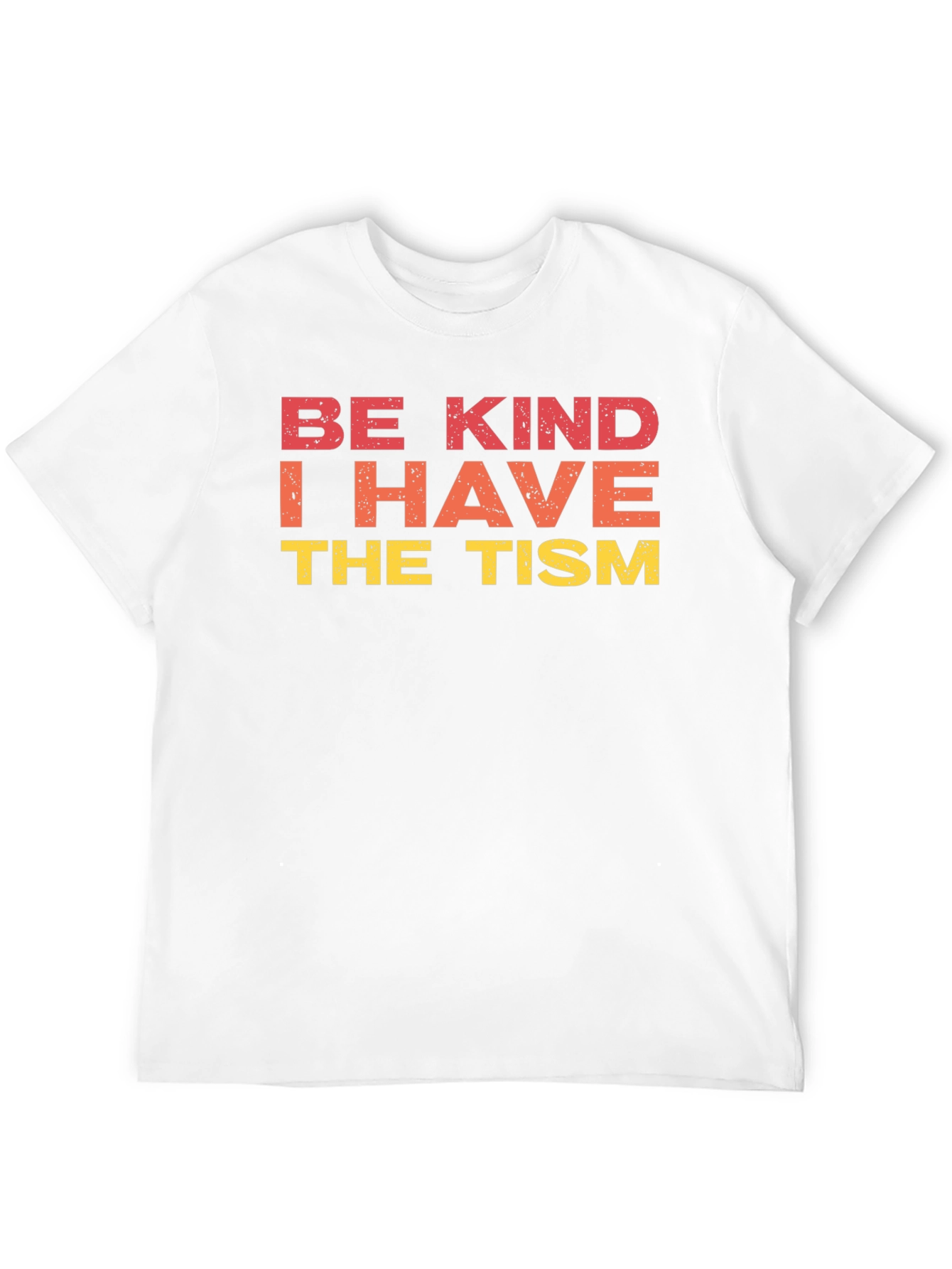 Be Kind I Have The Tism Graphic Tee