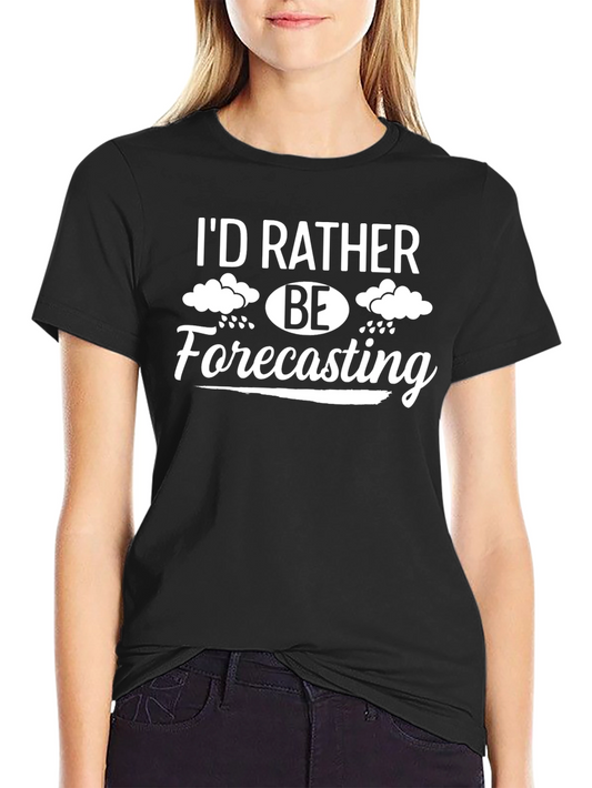 Id Rather Be Forecasting Black T-Shirt
