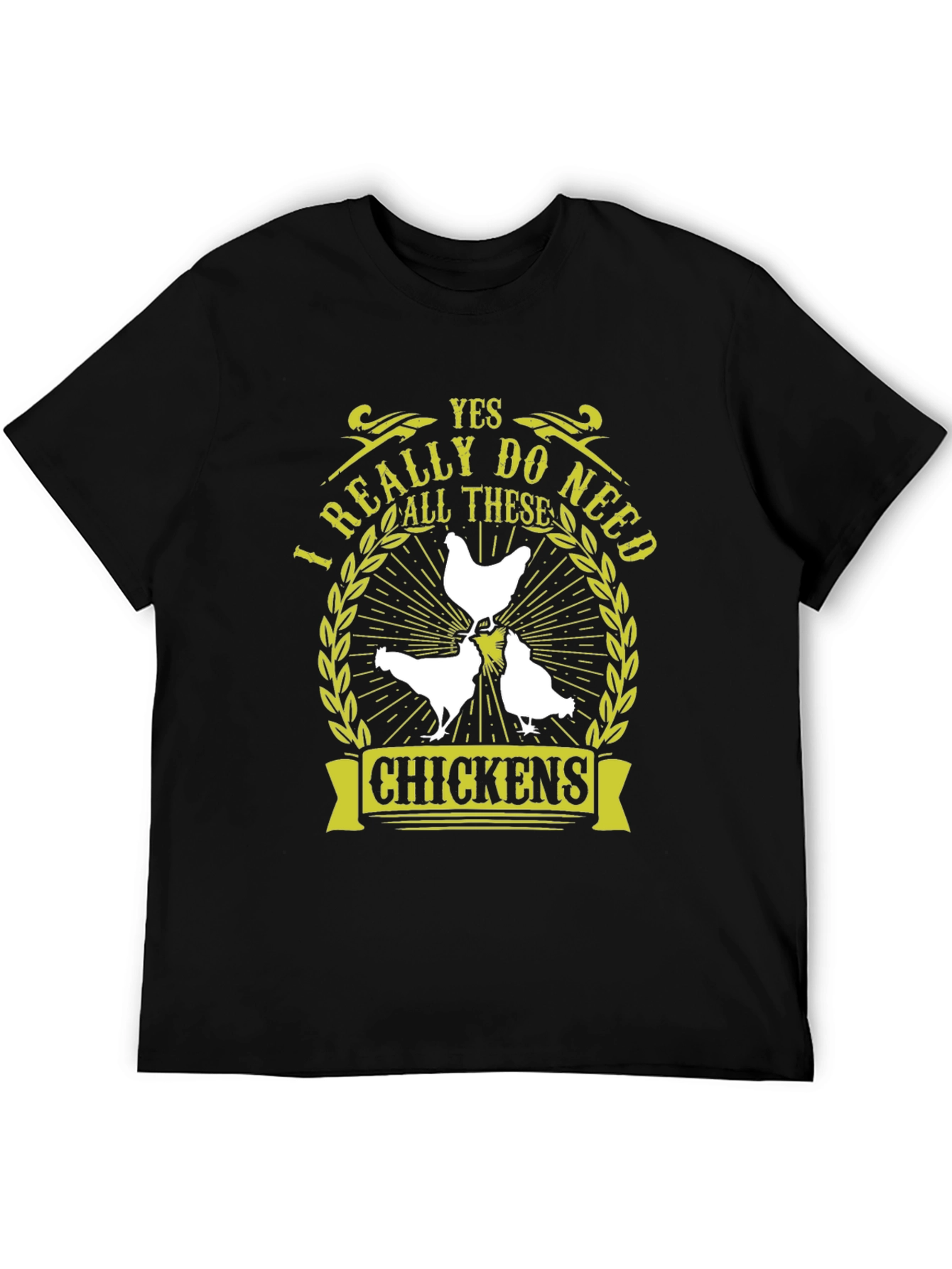 Yes I Really Do Need All These Chickens T-Shirt