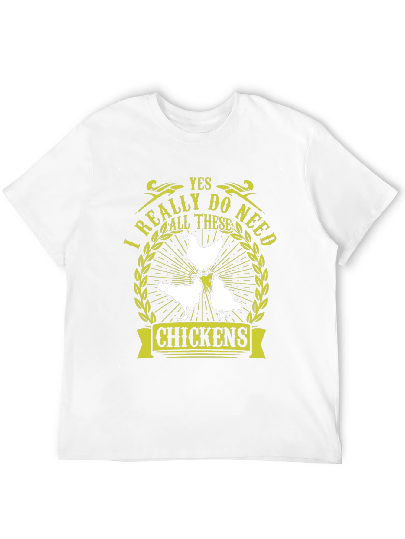 Yes I Really Do Need All These Chickens T-Shirt