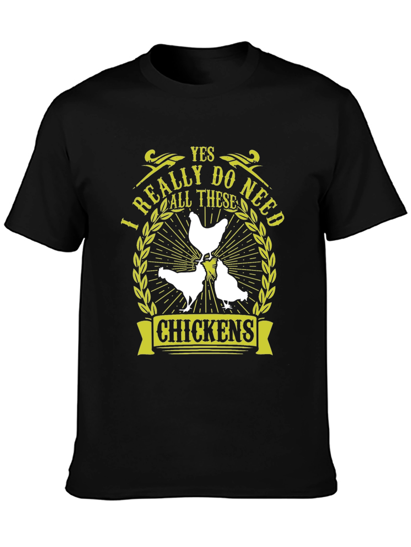 Yes I Really Do Need All These Chickens T-Shirt