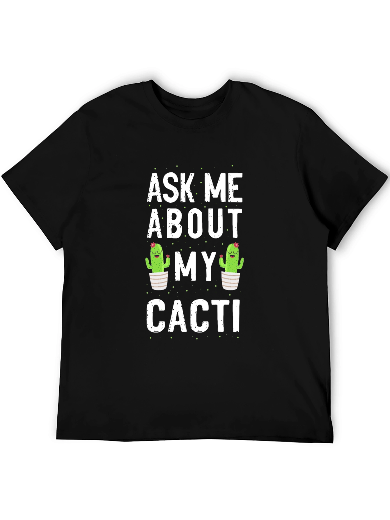 Ask Me About My Cacti Graphic T-Shirt