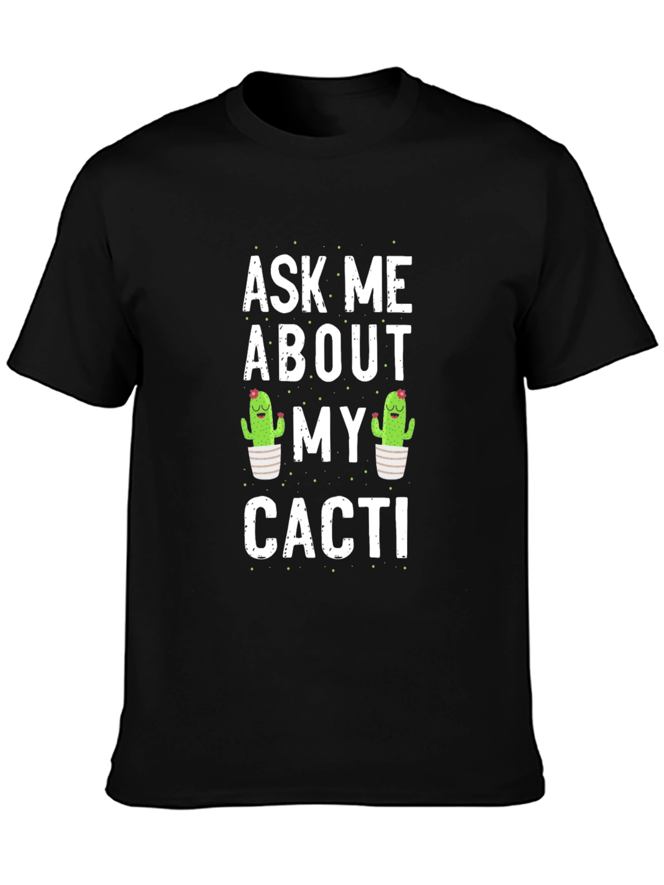 Ask Me About My Cacti Graphic T-Shirt