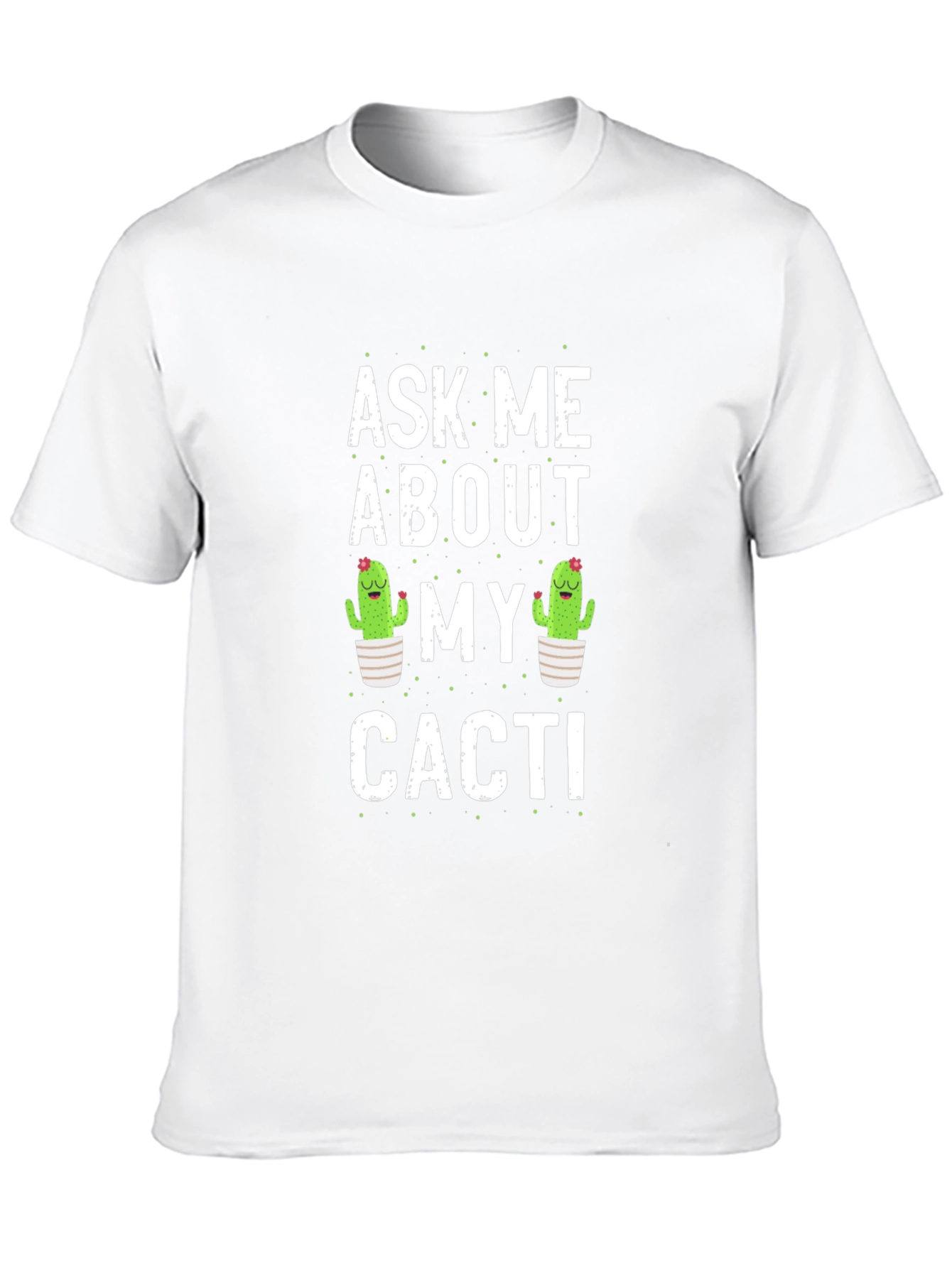 Ask Me About My Cacti Graphic T-Shirt