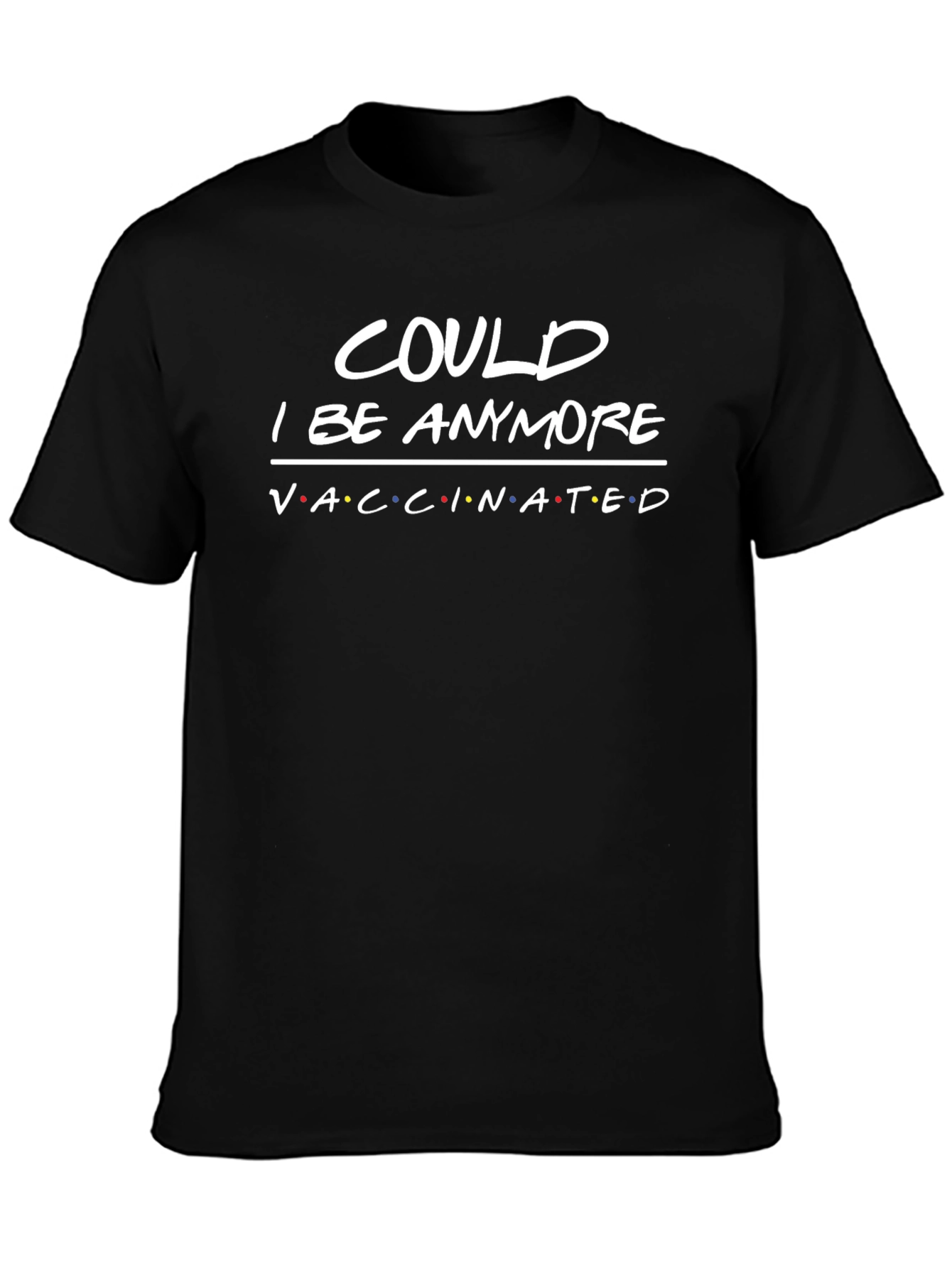Could I Be Anymore Vaccinated T-Shirt