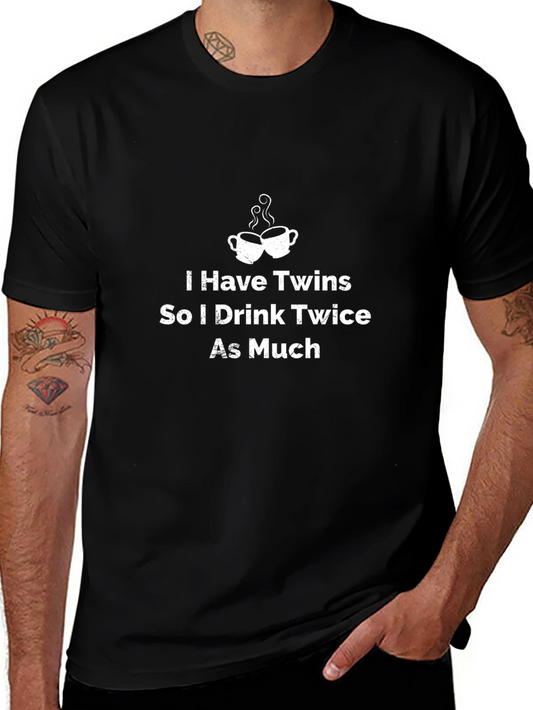 I Have Twins Funny T-Shirt - Drink Twice As Much