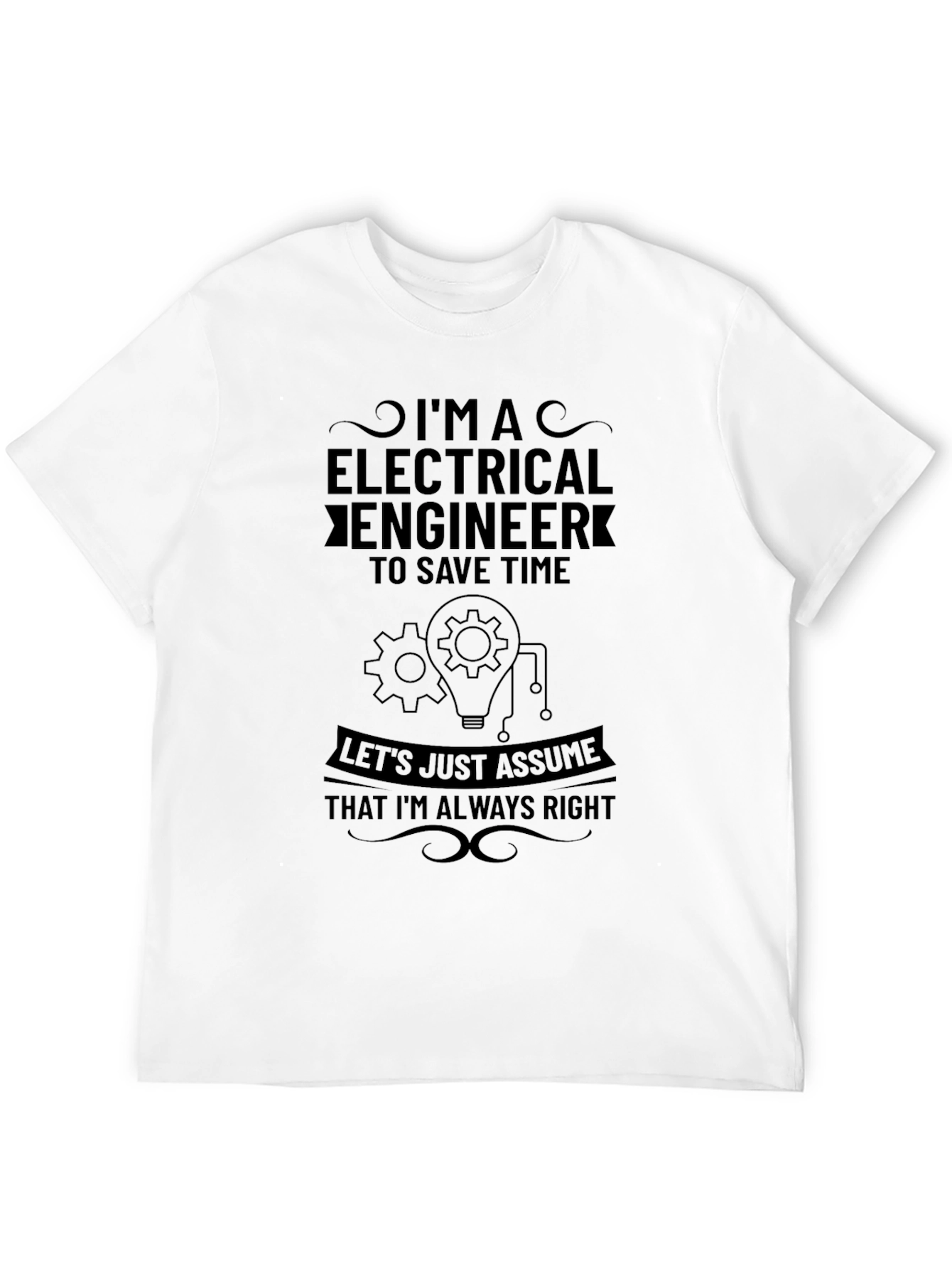 Electrical Engineer Funny T-Shirt - Always Right