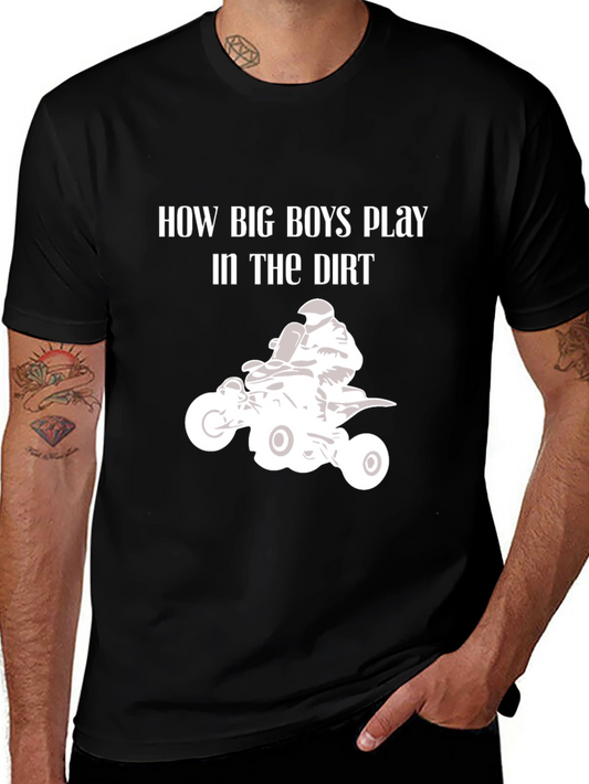 How Big Boys Play in the Dirt ATV T-Shirt