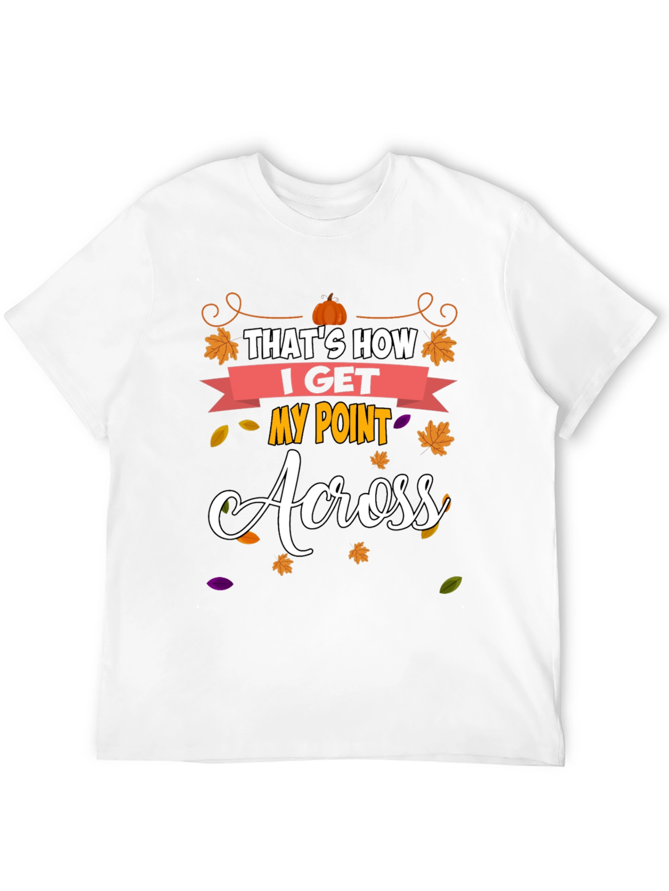 Thats How I Get My Point Across T-Shirt