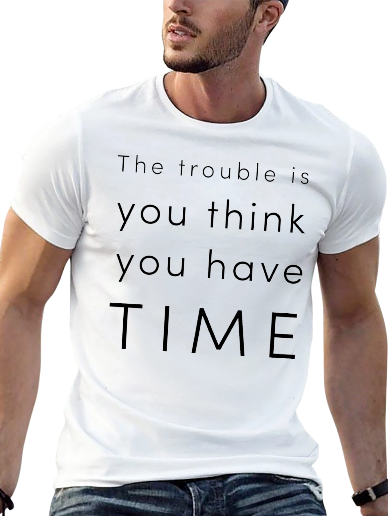 The Trouble Is You Think You Have Time T-Shirt