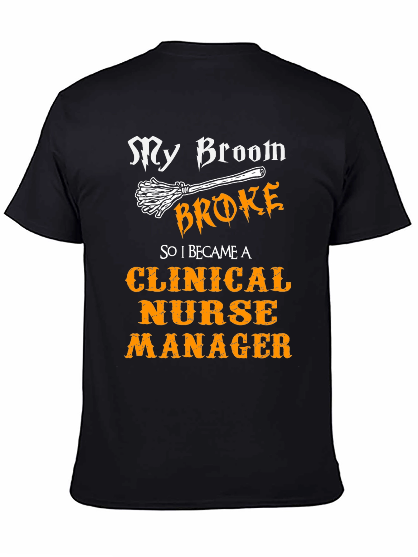 Clinical Nurse Manager T-Shirt - My Broom Broke