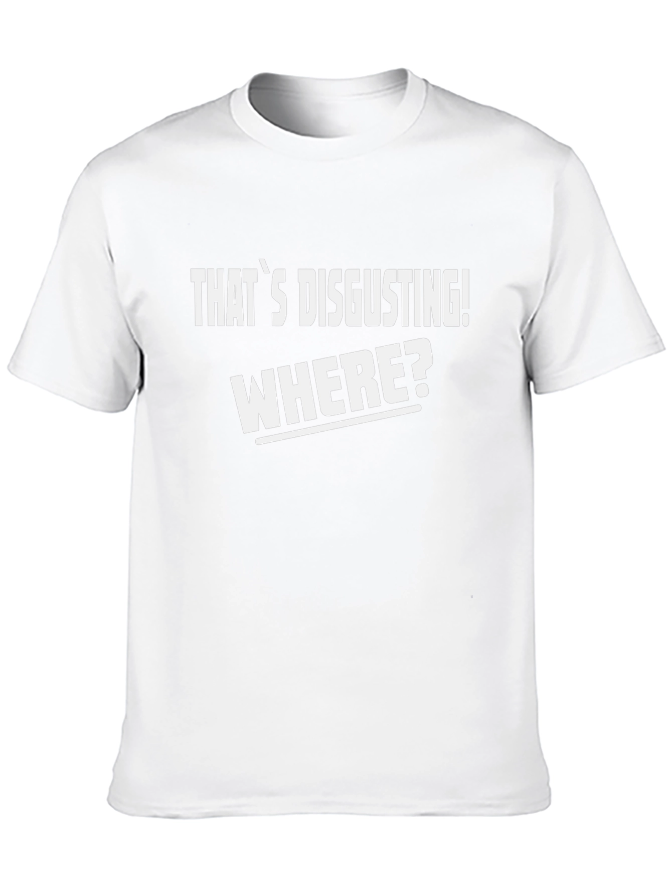 Thats Disgusting! Where? Mens Graphic Tee