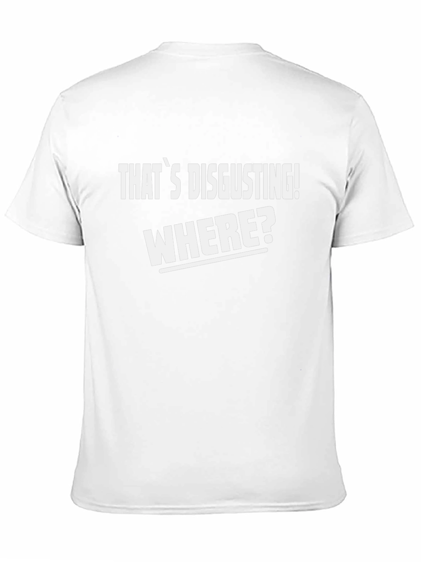 Thats Disgusting! Where? Mens Graphic Tee