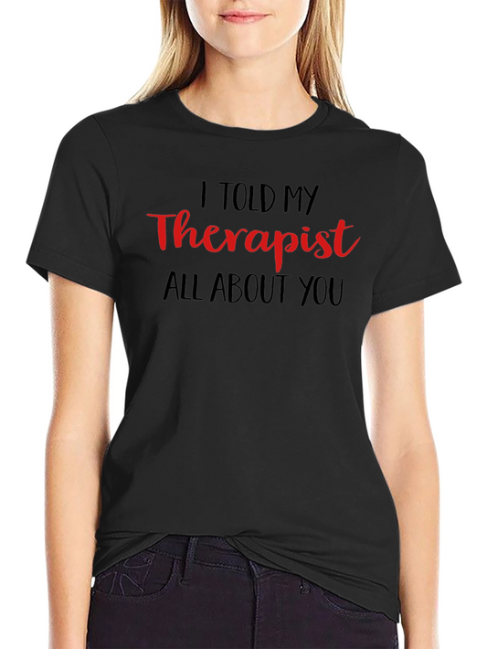I Told My Therapist T-Shirt