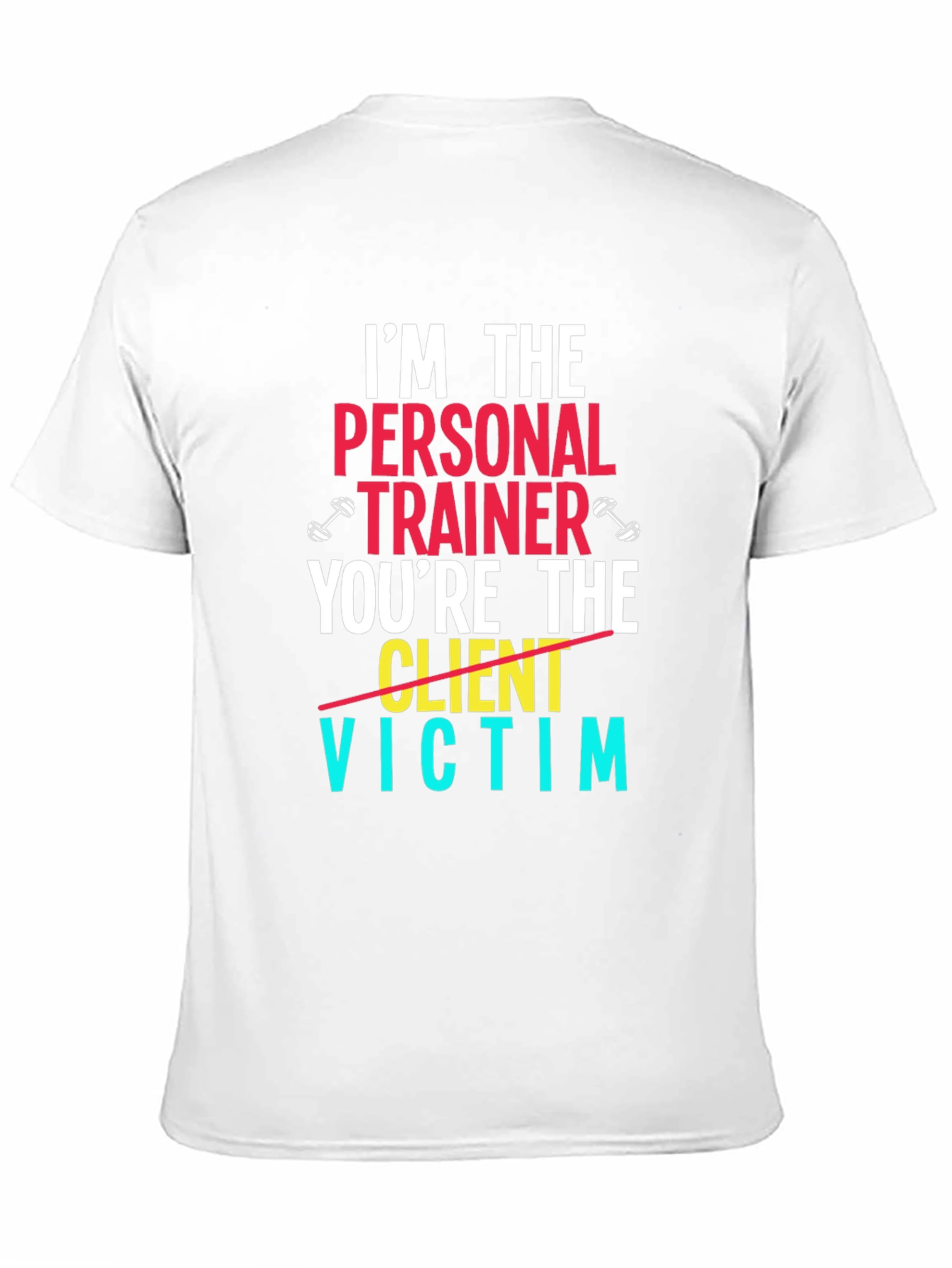 Im The Personal Trainer T-Shirt - Funny Gym Tee
