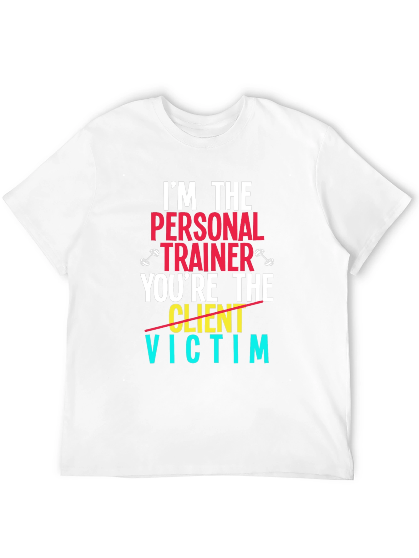 Im The Personal Trainer T-Shirt - Funny Gym Tee
