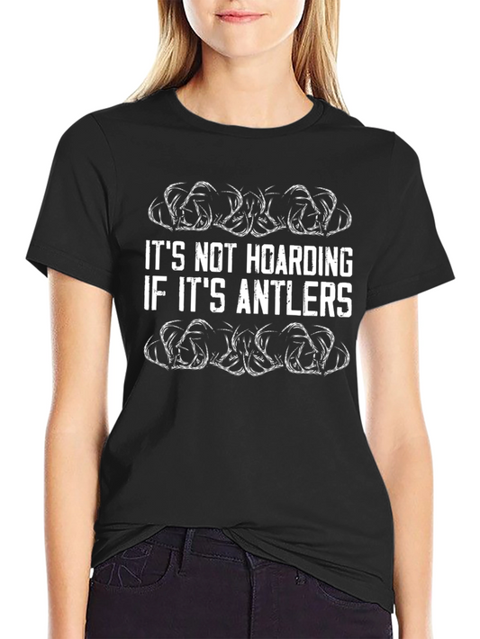 Antler Lover T-Shirt - Its Not Hoarding!