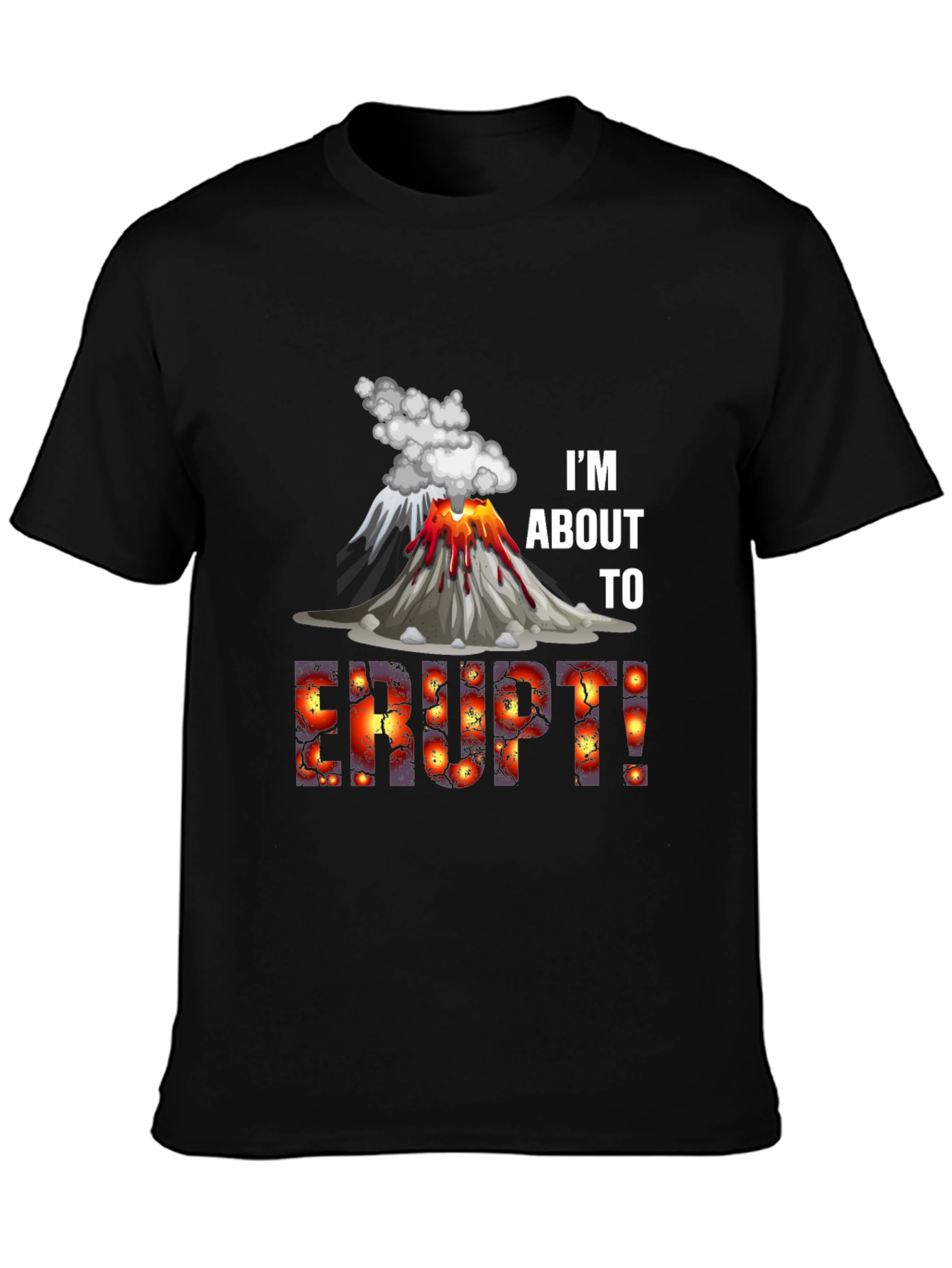 Im About to Erupt! Graphic Tee