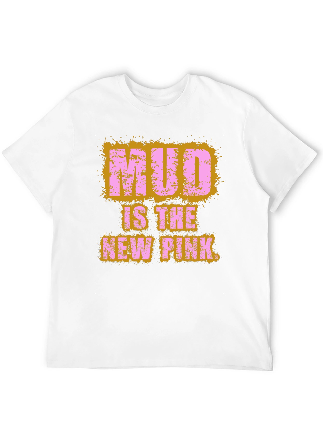 Mud Is The New Pink Graphic T-Shirt