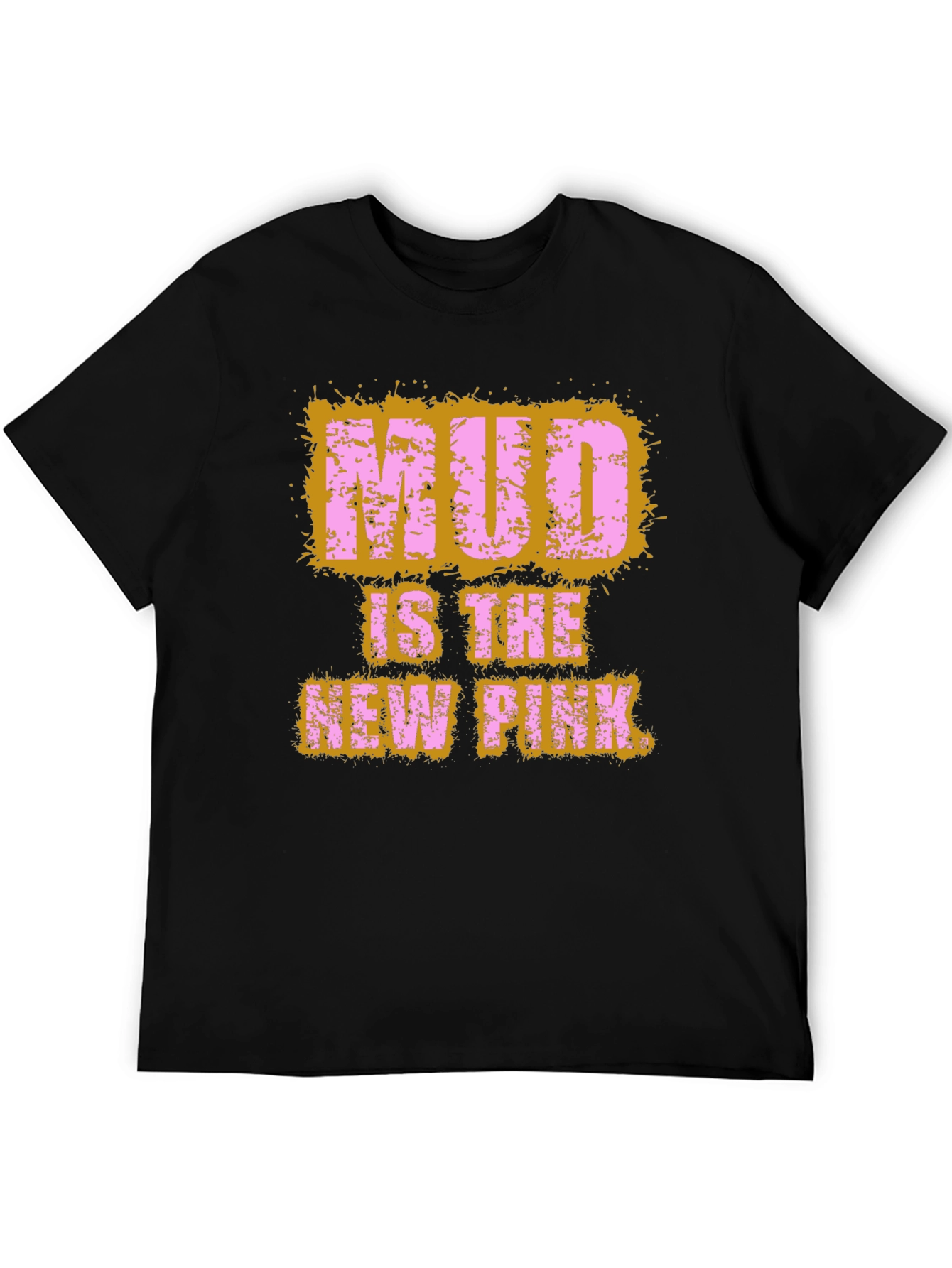 Mud Is The New Pink Graphic T-Shirt