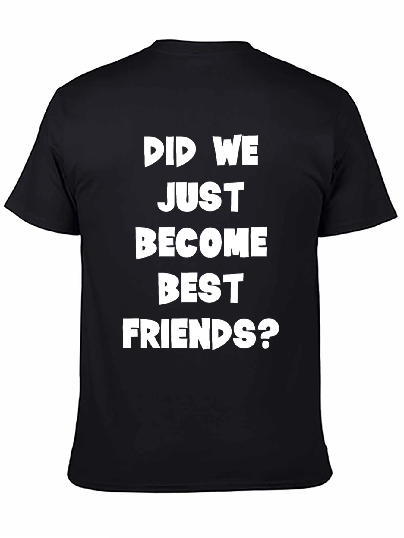 Did We Just Become Best Friends? Graphic Tee