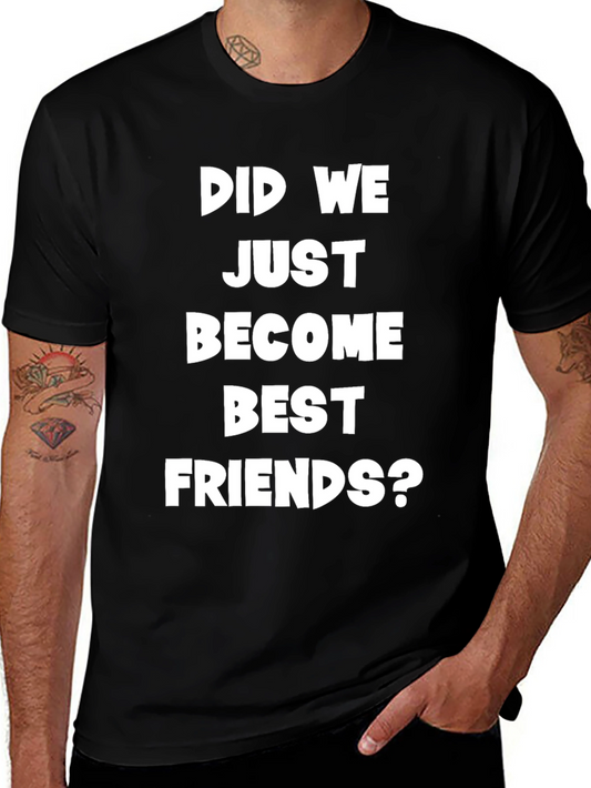 Did We Just Become Best Friends? Graphic Tee