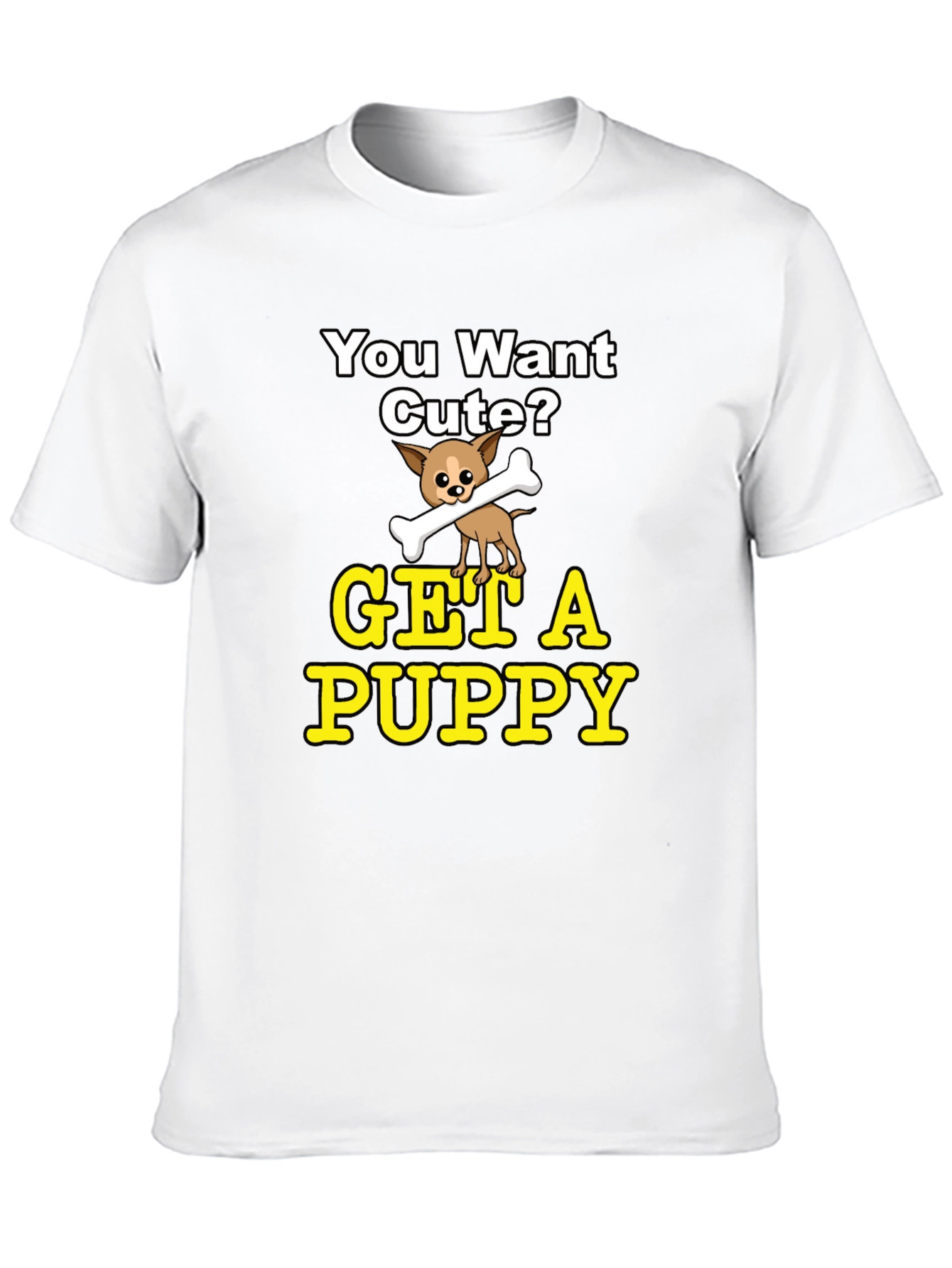 Cute Puppy Graphic T-Shirt - You Want Cute?