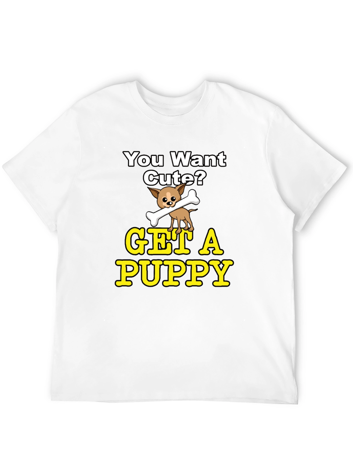 Cute Puppy Graphic T-Shirt - You Want Cute?