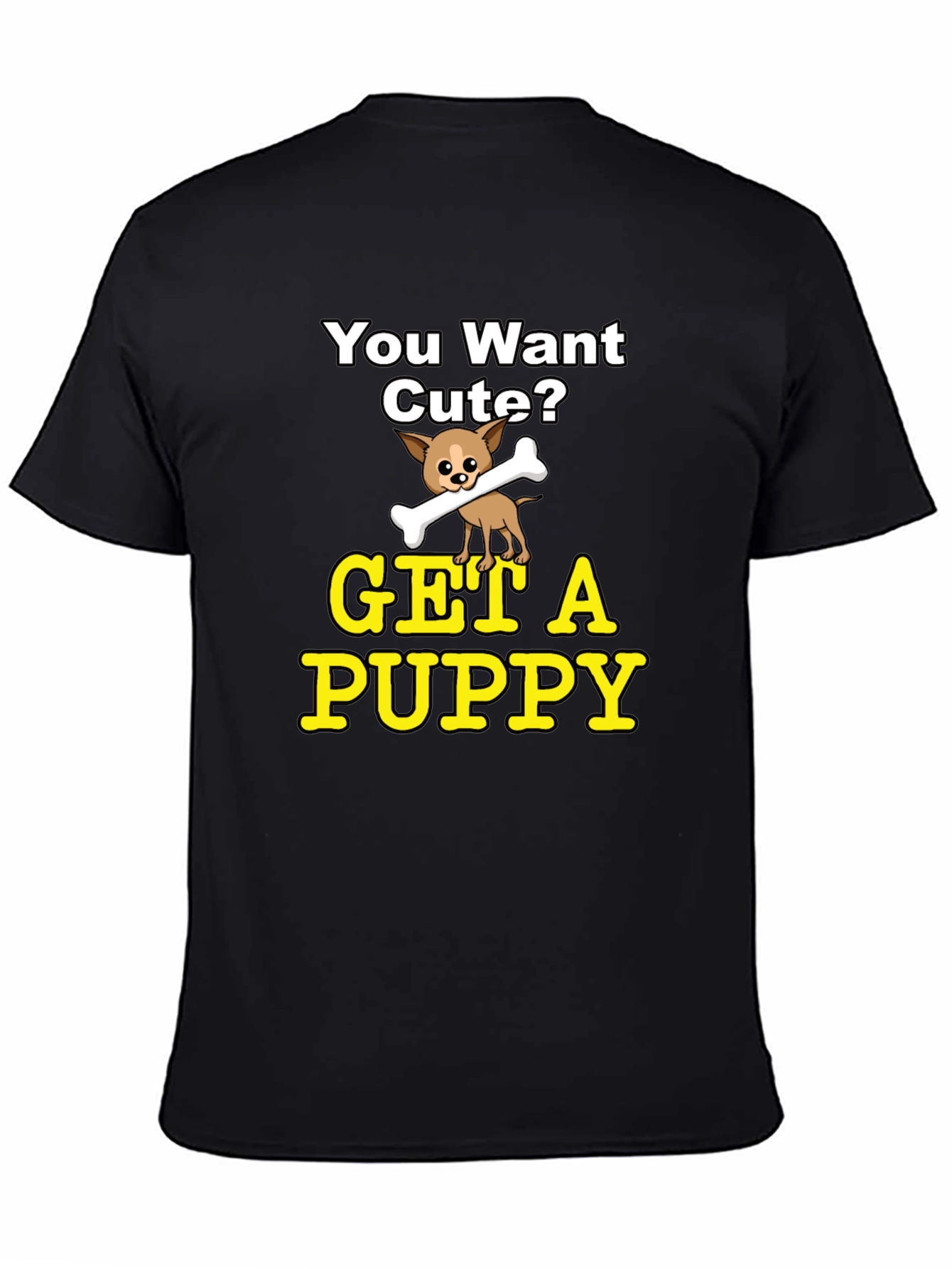Cute Puppy Graphic T-Shirt - You Want Cute?
