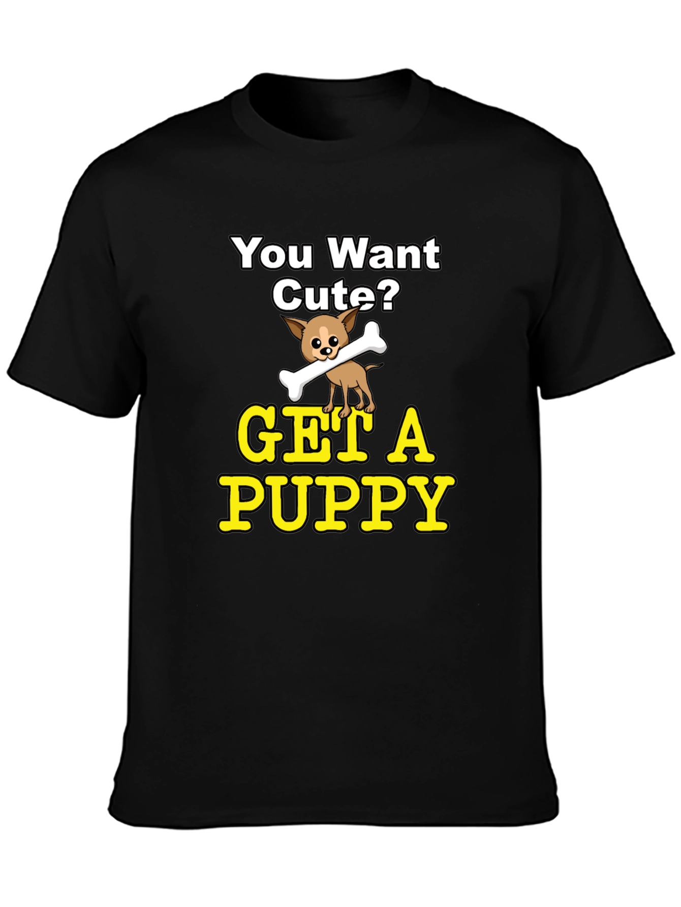 Cute Puppy Graphic T-Shirt - You Want Cute?