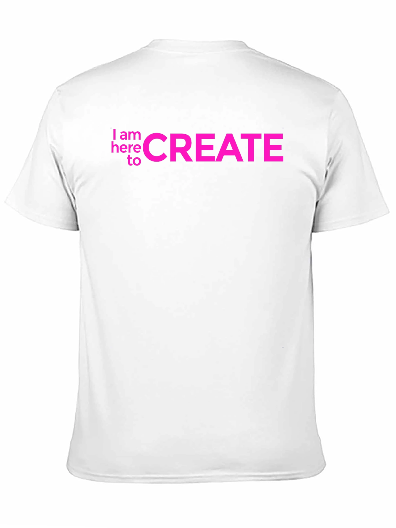 I am here to CREATE Graphic Tee