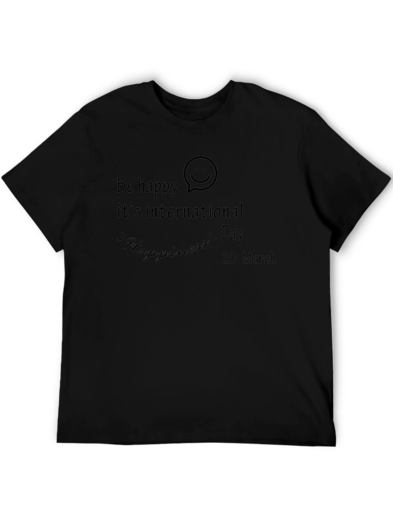 Be Happy International Happiness Day Black T-Shirt