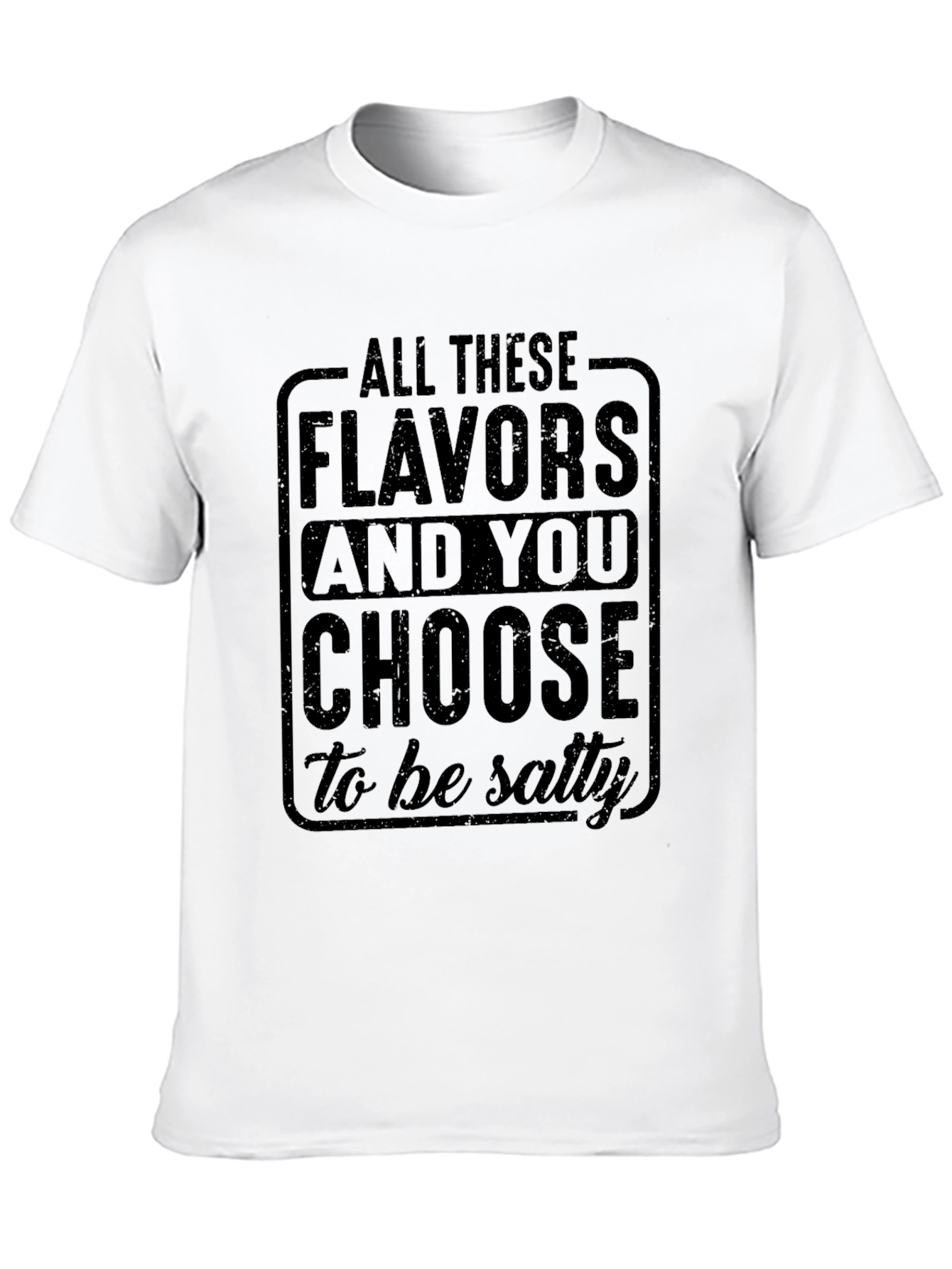 Salty Humor T-Shirt: Choose Flavors Not Salt!