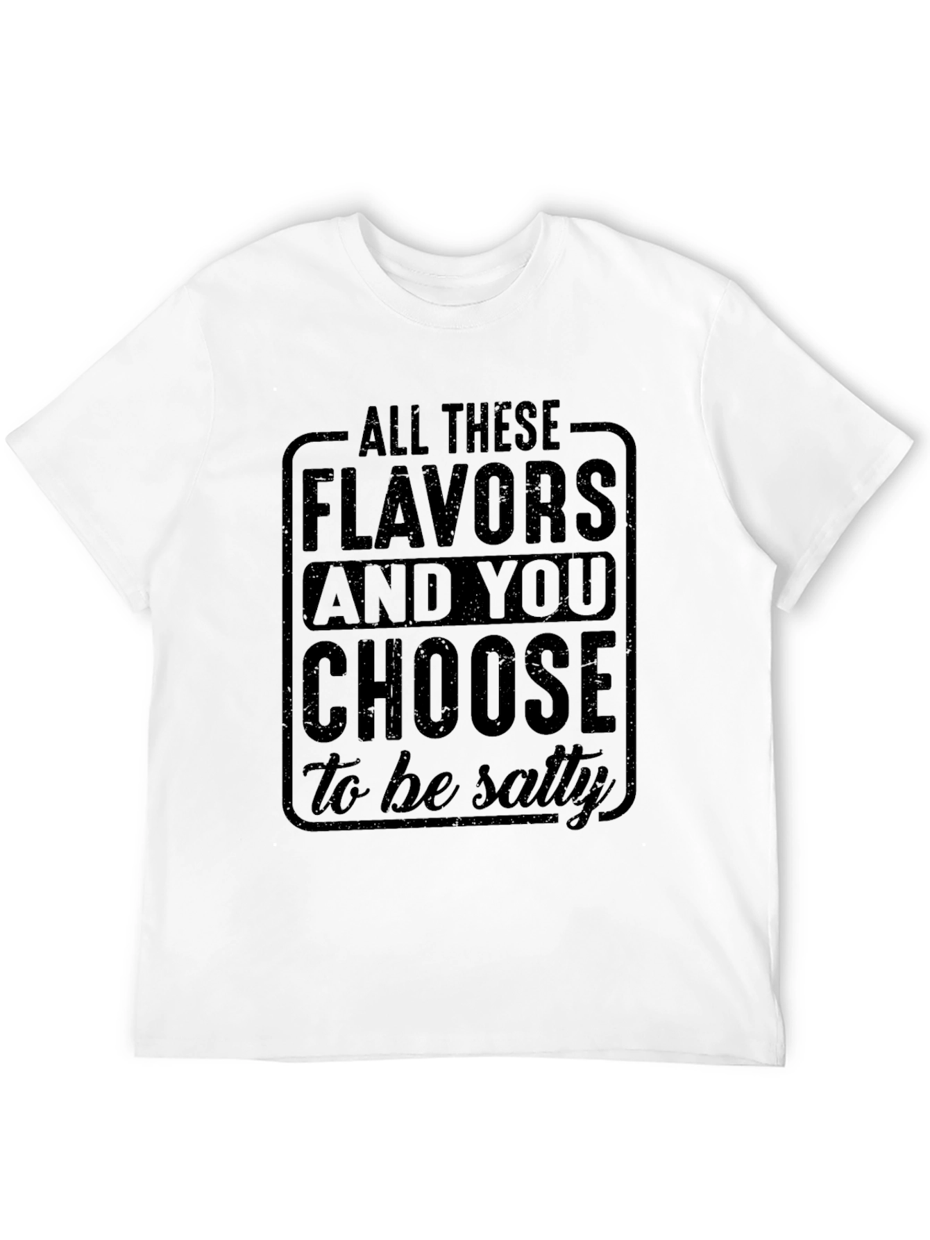 Salty Humor T-Shirt: Choose Flavors Not Salt!