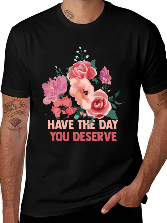 Floral T-Shirt - Have The Day You Deserve