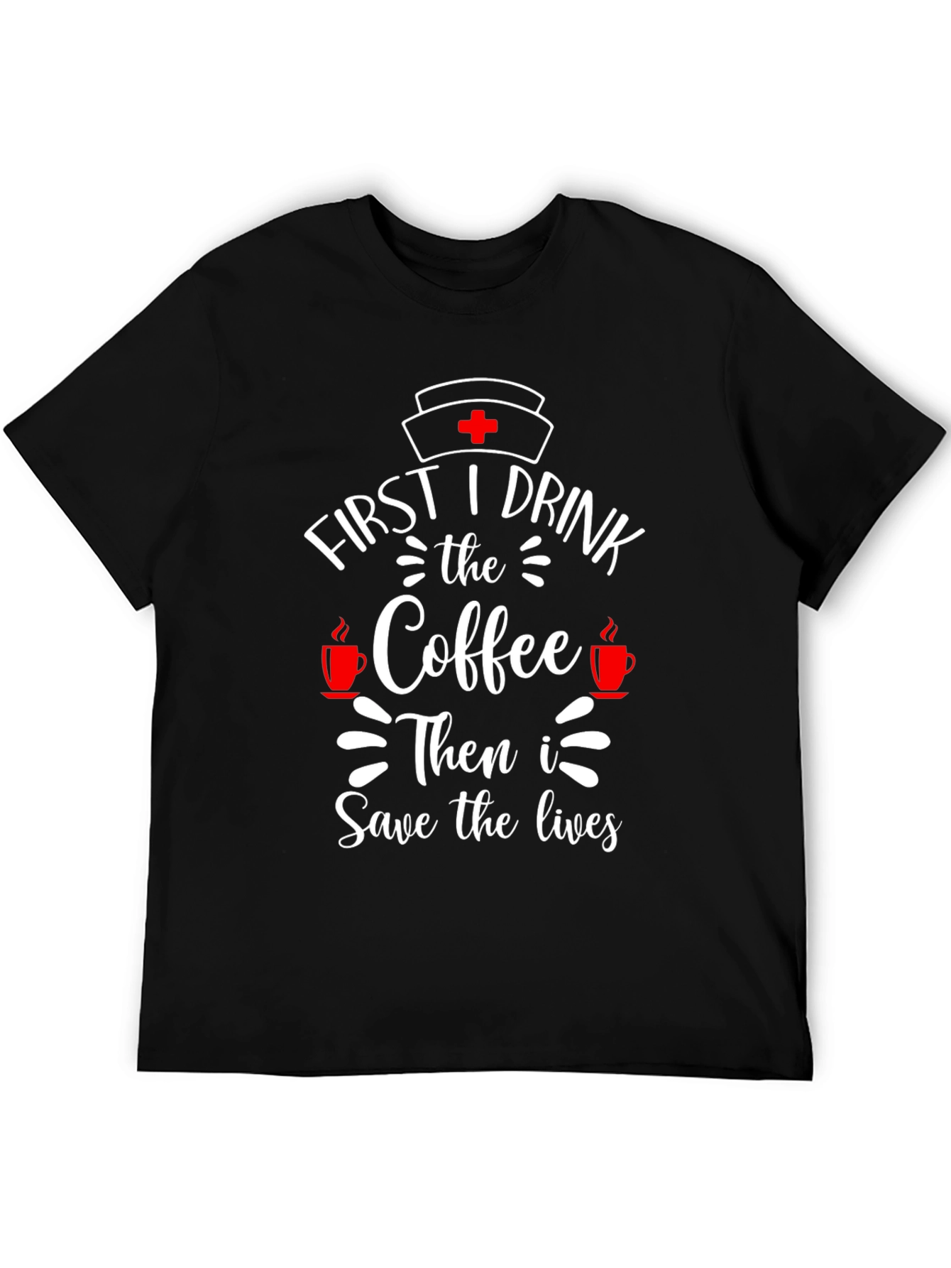 First I Drink Coffee Nurse T-Shirt