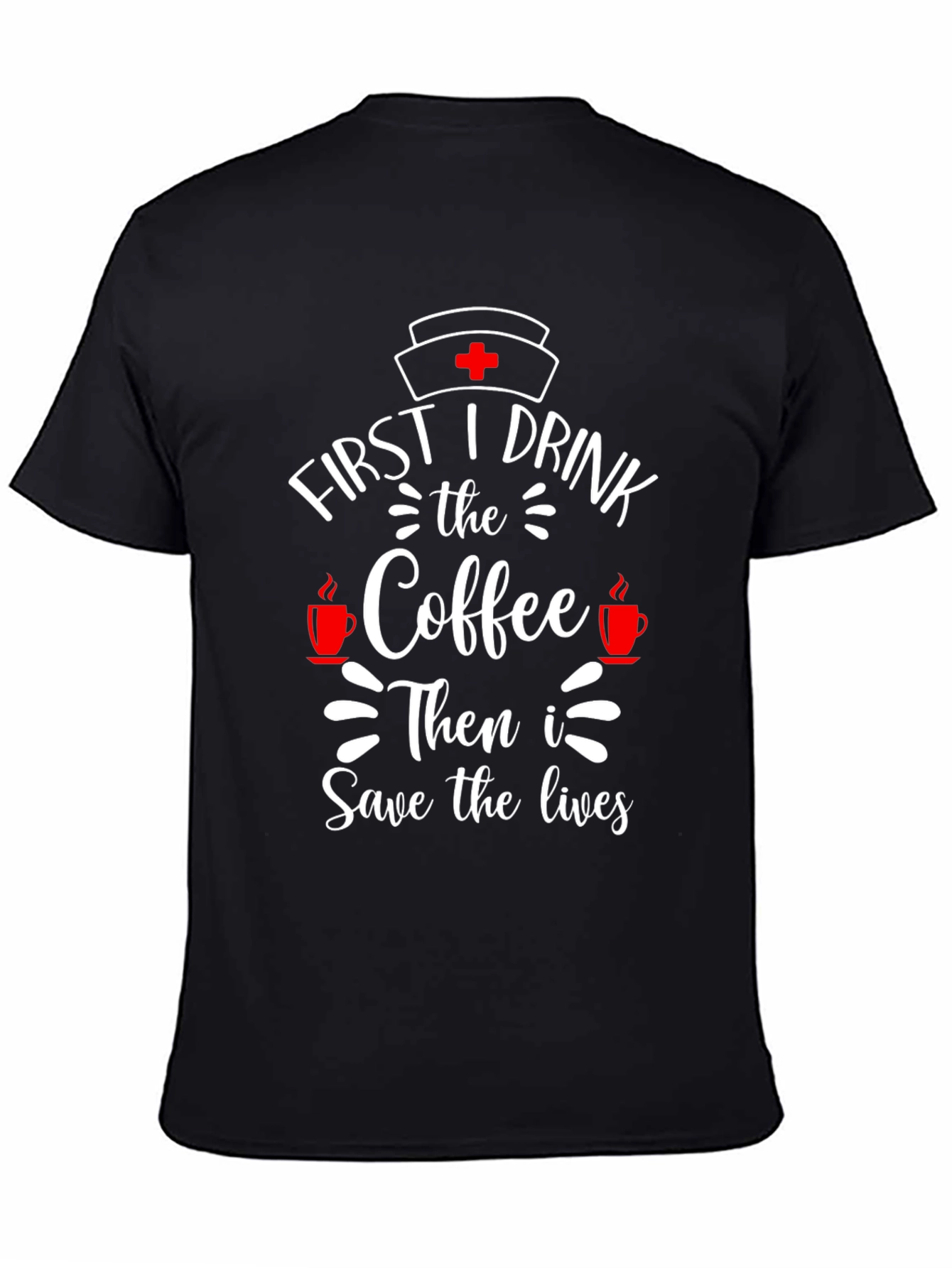 First I Drink Coffee Nurse T-Shirt