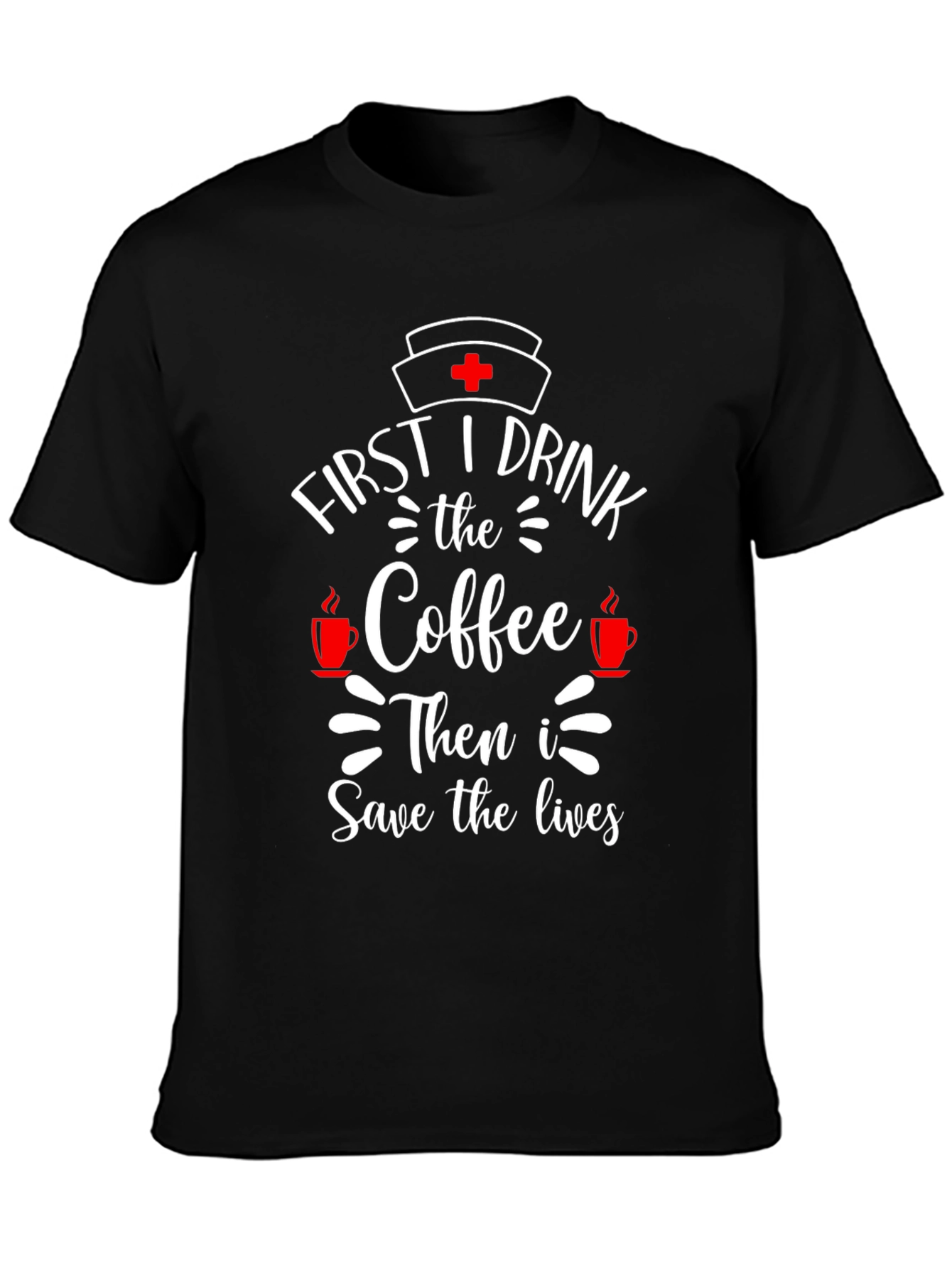 First I Drink Coffee Nurse T-Shirt