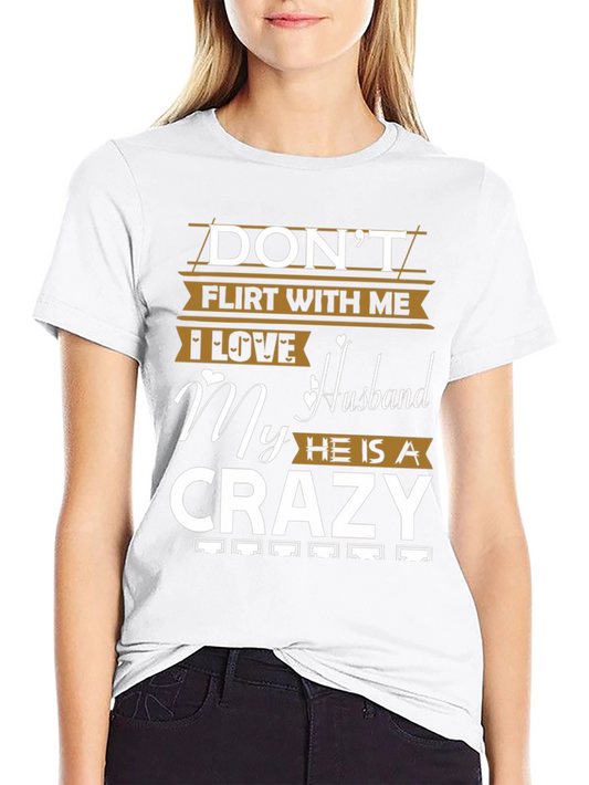 Dont Flirt With Me T-Shirt Crazy Husband