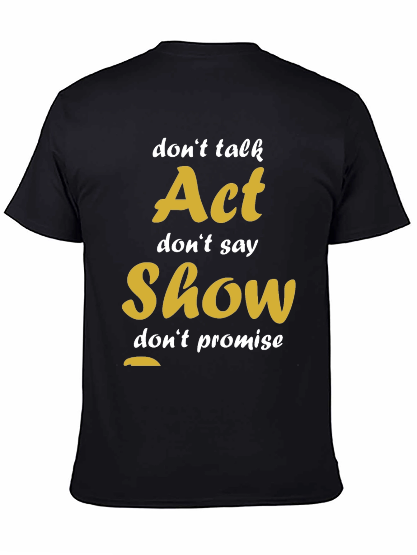 Act Show Dont Talk Motivational T-Shirt