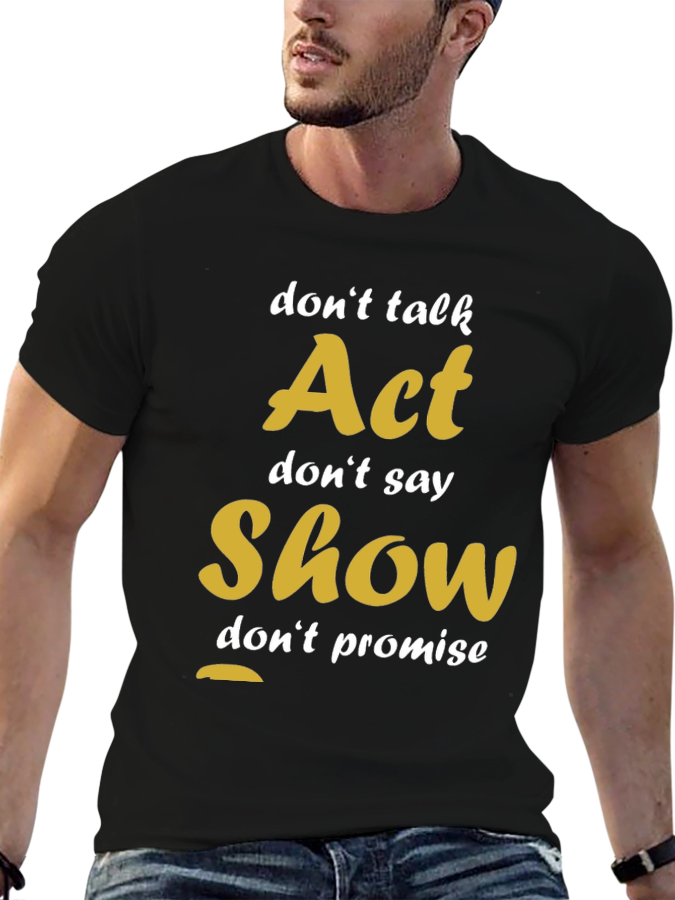 Act Show Dont Talk Motivational T-Shirt