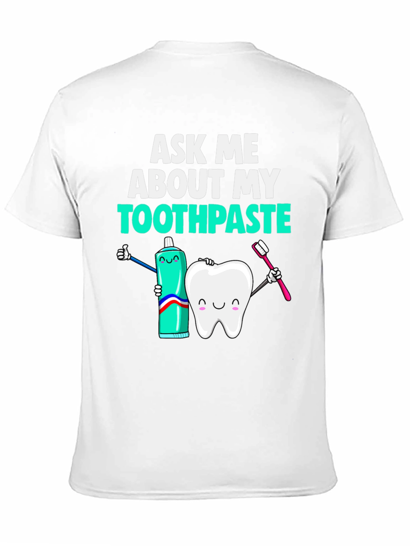 Ask Me About My Toothpaste T-Shirt Funny Dentist Tee