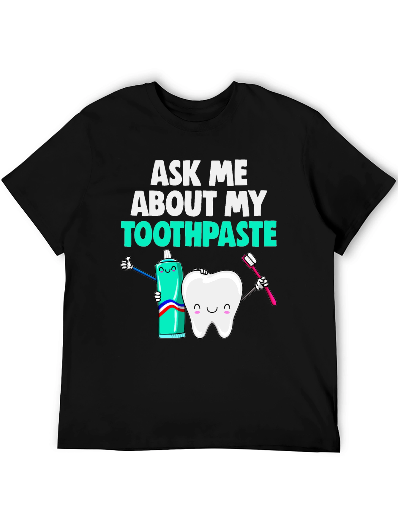 Ask Me About My Toothpaste T-Shirt Funny Dentist Tee