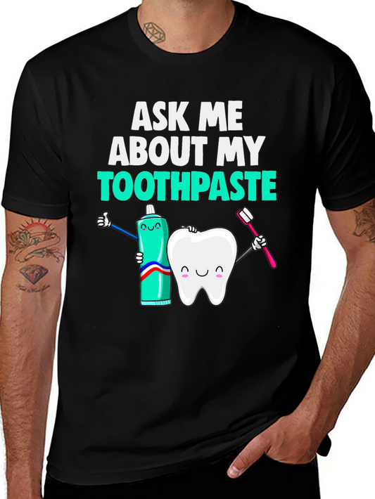 Ask Me About My Toothpaste T-Shirt Funny Dentist Tee