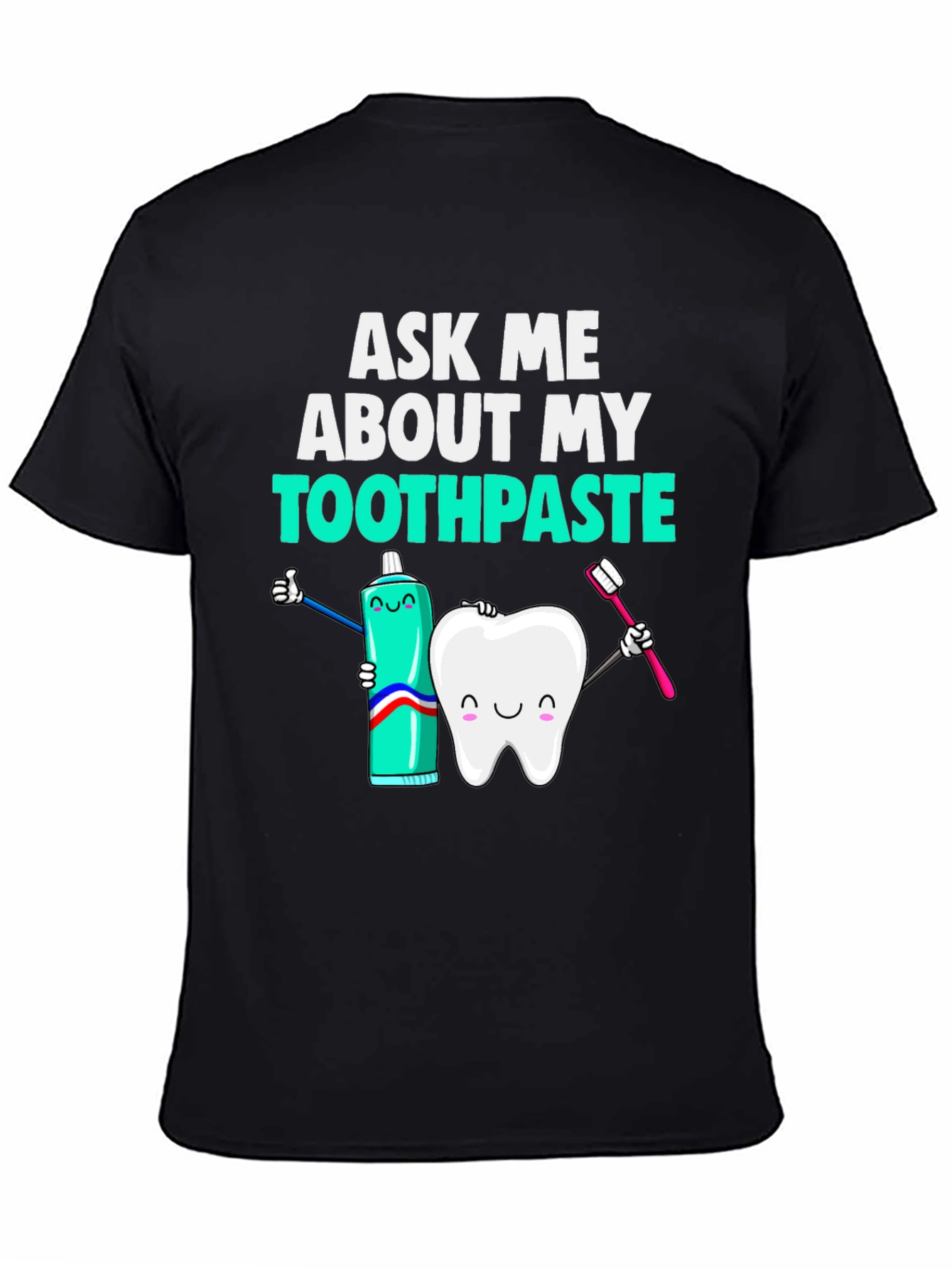Ask Me About My Toothpaste T-Shirt Funny Dentist Tee