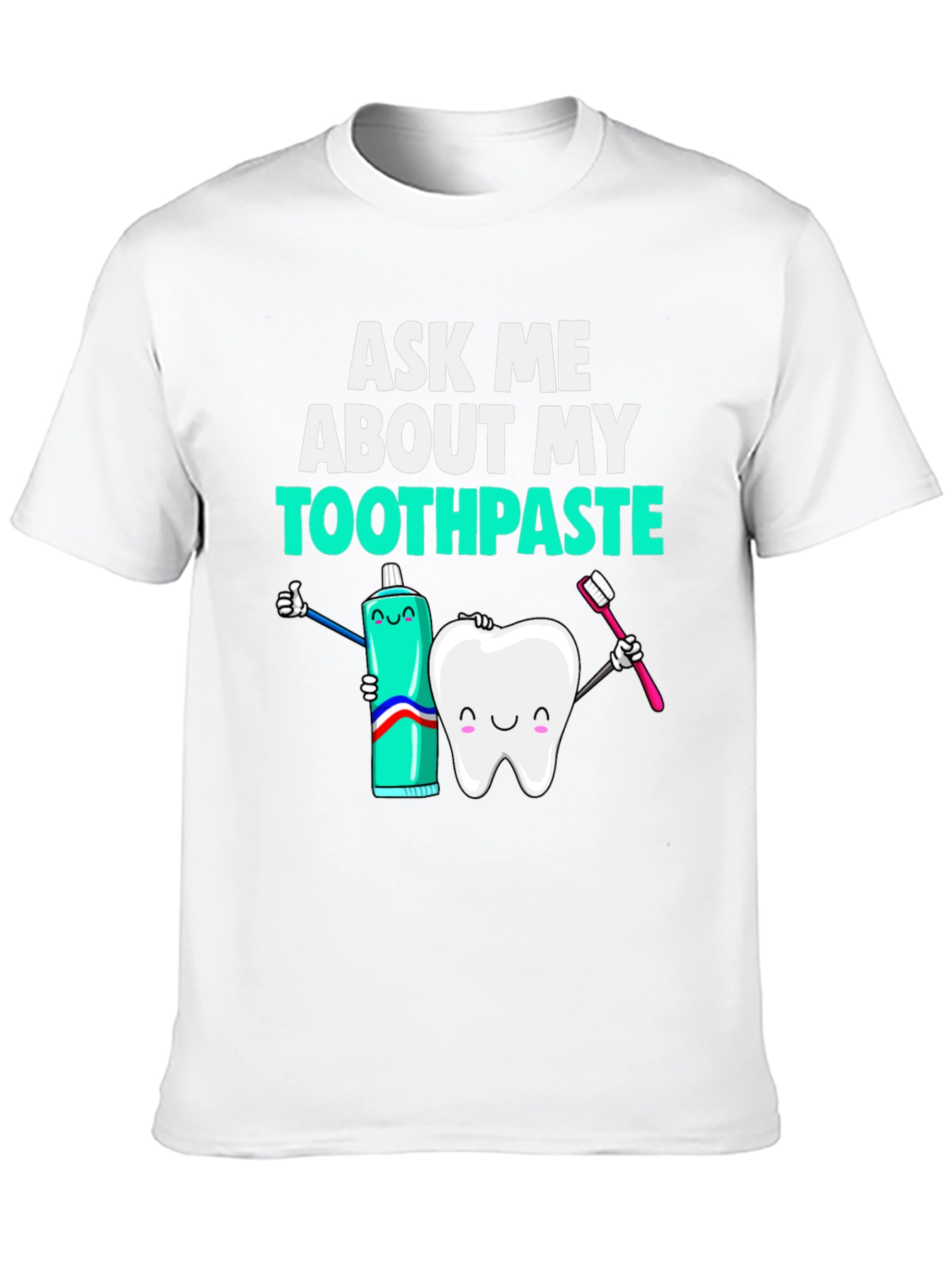 Ask Me About My Toothpaste T-Shirt Funny Dentist Tee