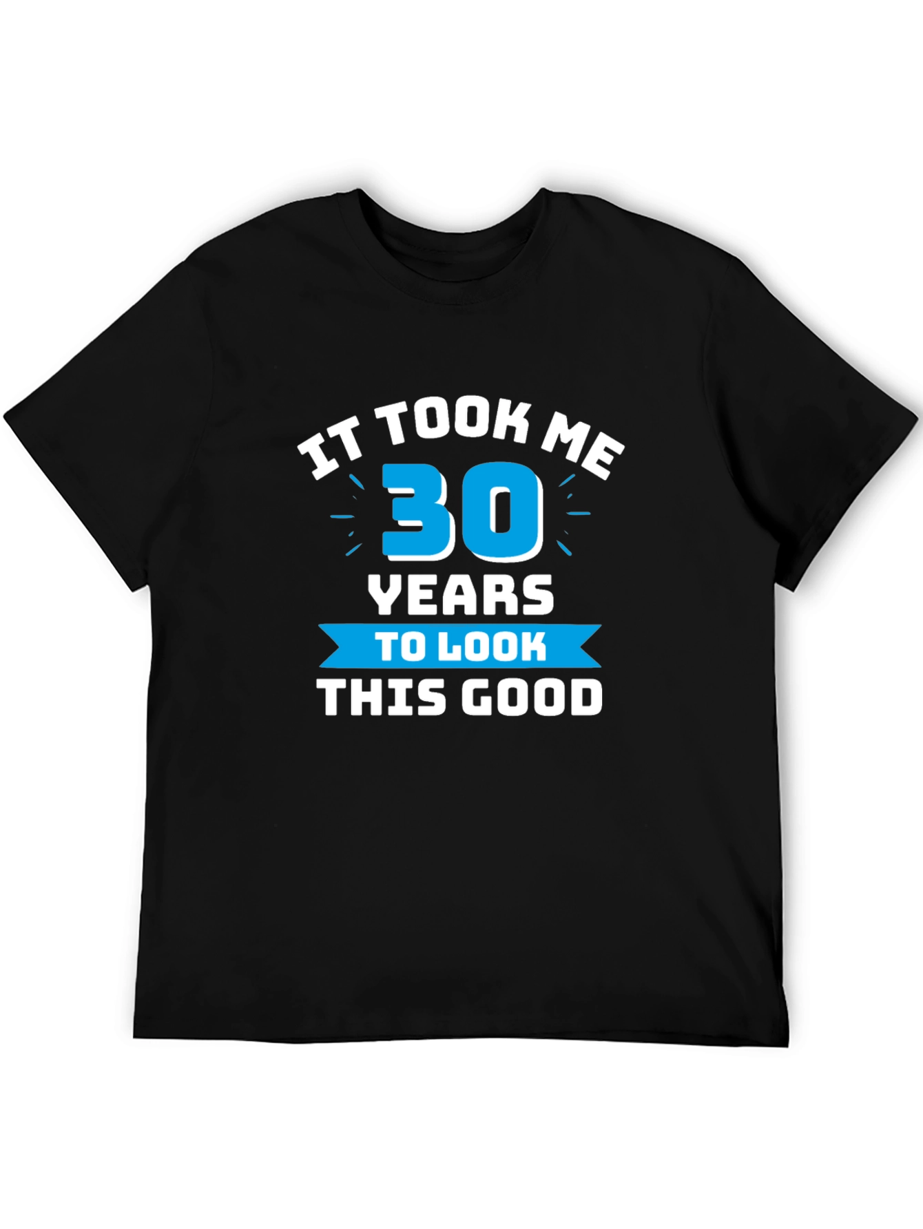 It Took Me 30 Years T-Shirt