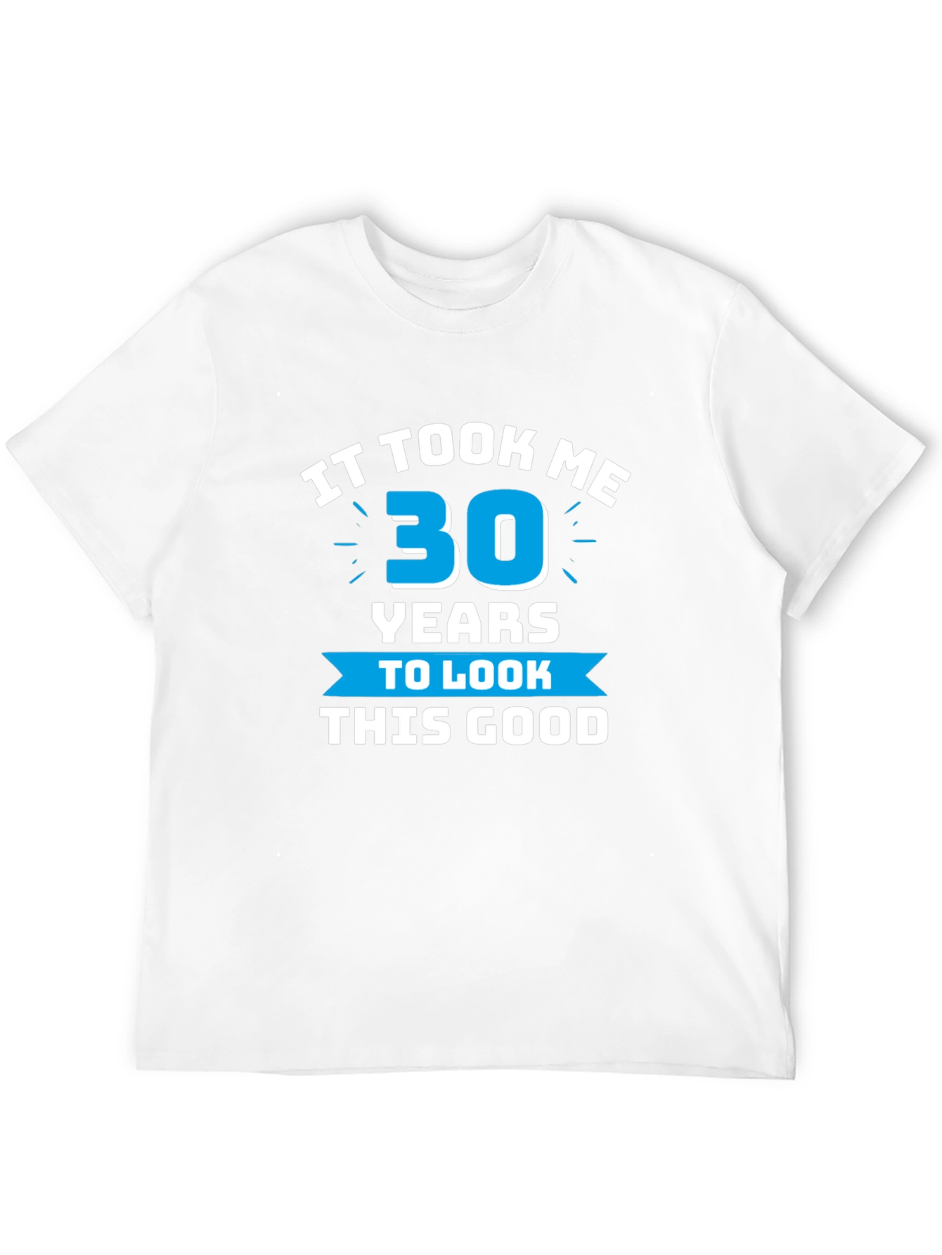 It Took Me 30 Years T-Shirt