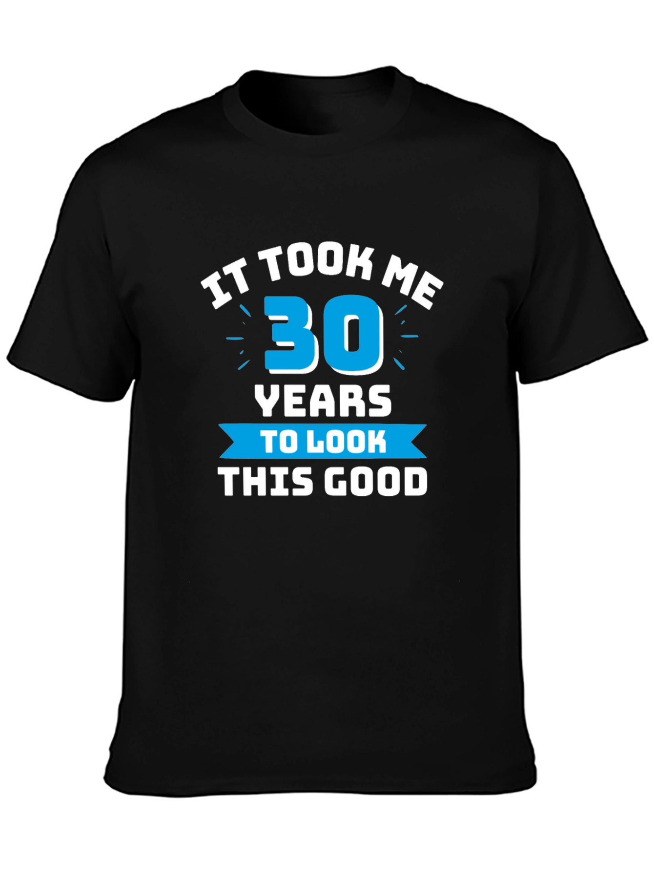 It Took Me 30 Years T-Shirt